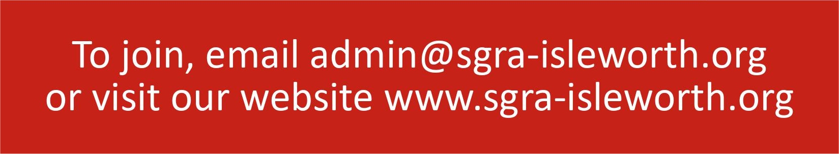 To join, email admin@sgra-isleworth.org or visit our website www.sgra-isleworth.org